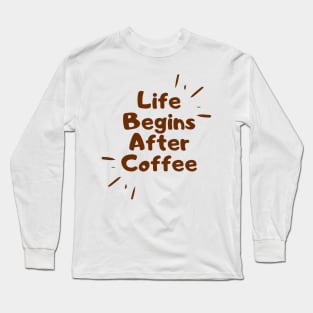 life begins after coffee Long Sleeve T-Shirt